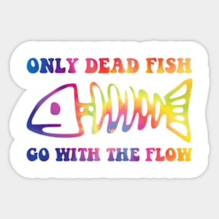 Only Dead Fish Go With Flow Sticker